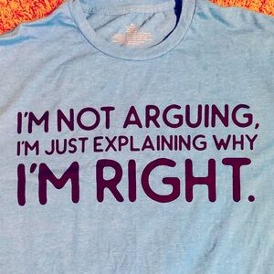 Man’s “I’m not arguing” Tshirt